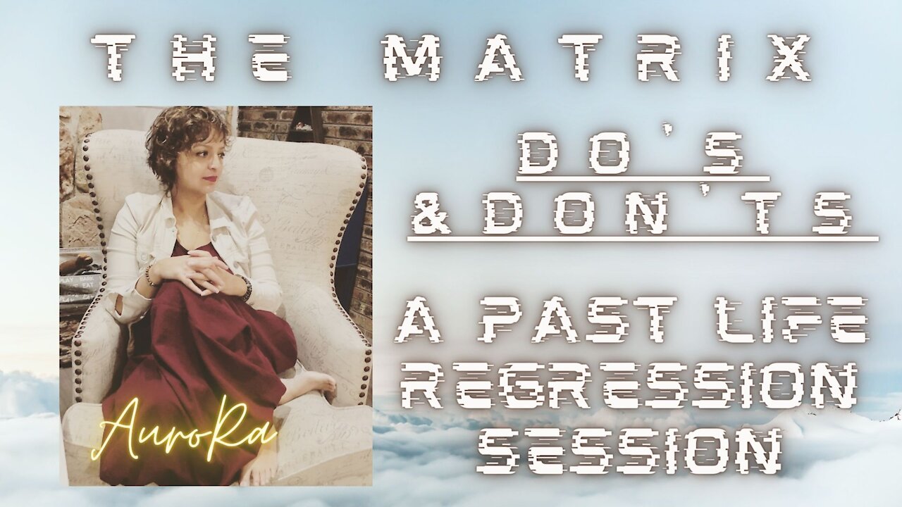 Do's & Don'ts | A Past Life Regression Session | The Matrix