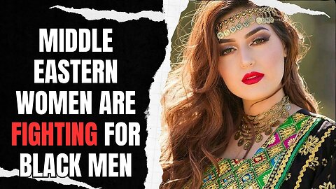 Middle Eastern Women Are FIGHTING For Black Men