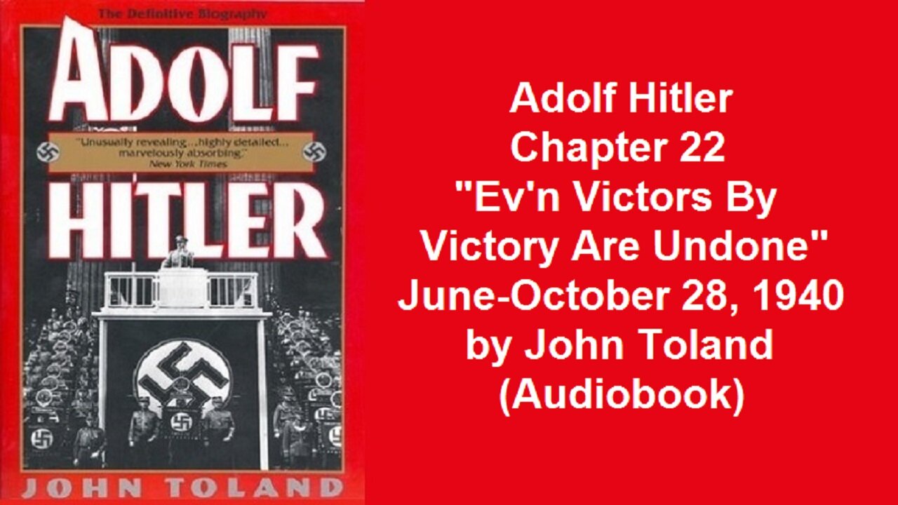 Adolf Hitler Chapter 22 "Ev'n Victors By Victory Are Undone" June-October 28, 1940 by John Toland