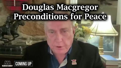 Douglas Macgregor Great Intel - Preconditions For Peace - August 16..