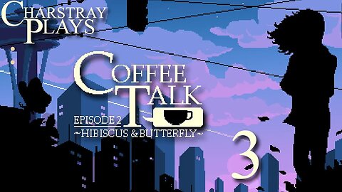 Coffee Talk Episode 2: Hibiscus & Butterfly (Indonesia), Part 3