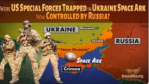 Were US Special Forces trapped in Ukraine Space Ark Now Controlled by Russia?