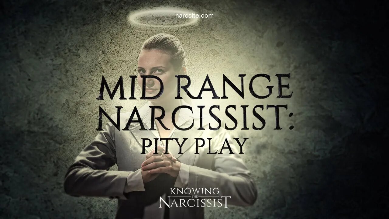 Mid Range Narcissist : Pity Play