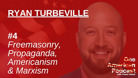 Freemasonry, Propaganda, Americanism & Marxism | Ryan Turbeville | One American Podcast #4