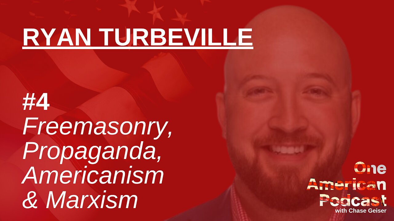 Freemasonry, Propaganda, Americanism & Marxism | Ryan Turbeville | One American Podcast #4