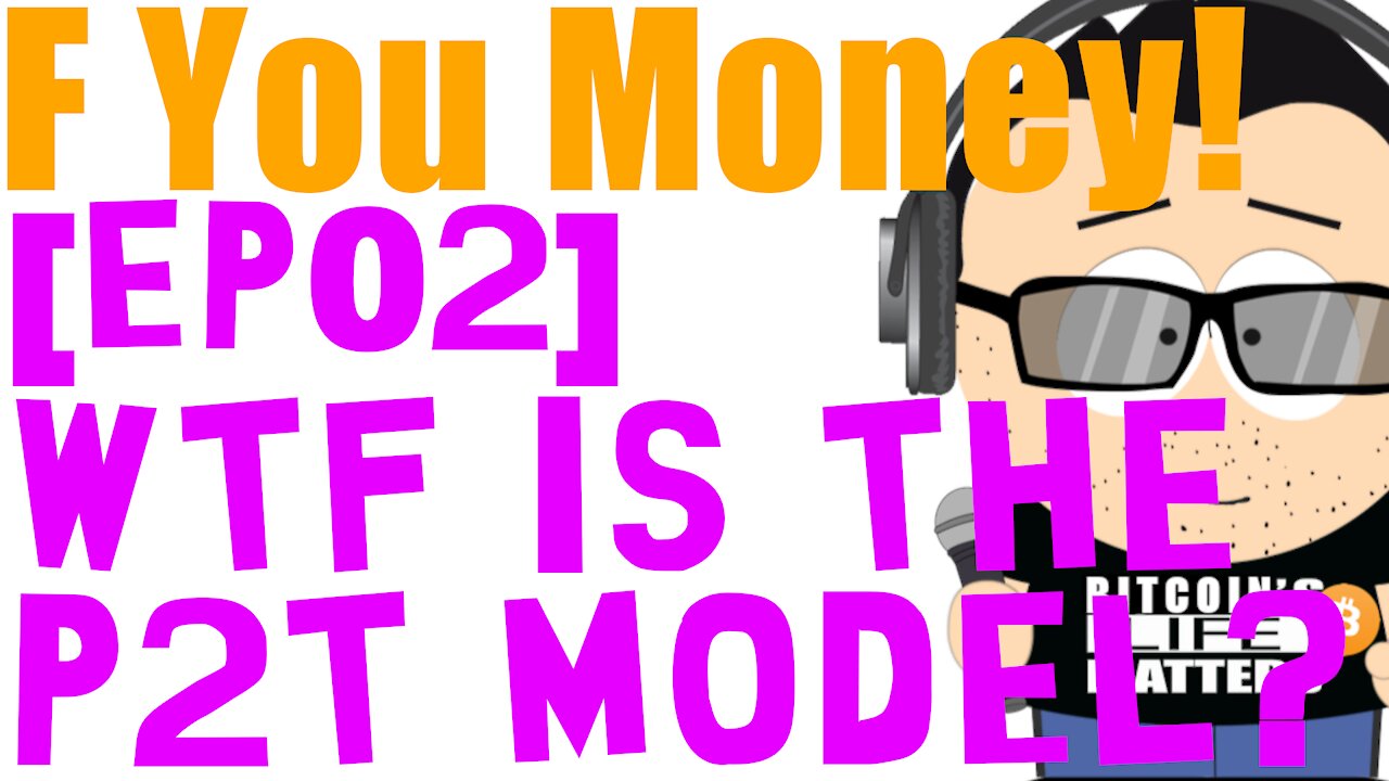 F You Money! [E02] WTF is the P2T Model?