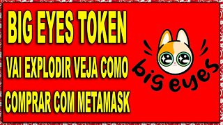 BIG EYES TOKEN VAI EXPLODIR VEJA COMO COMPRAR COM METAMASK