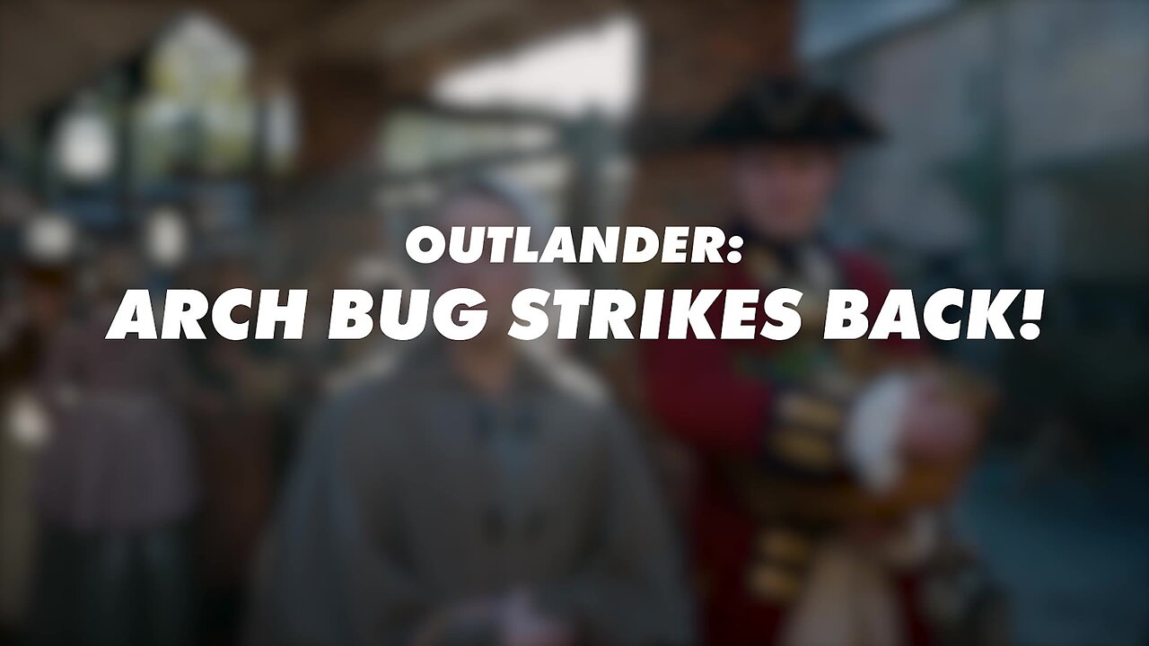 Outlander: Arch Bug Strikes Back!!!