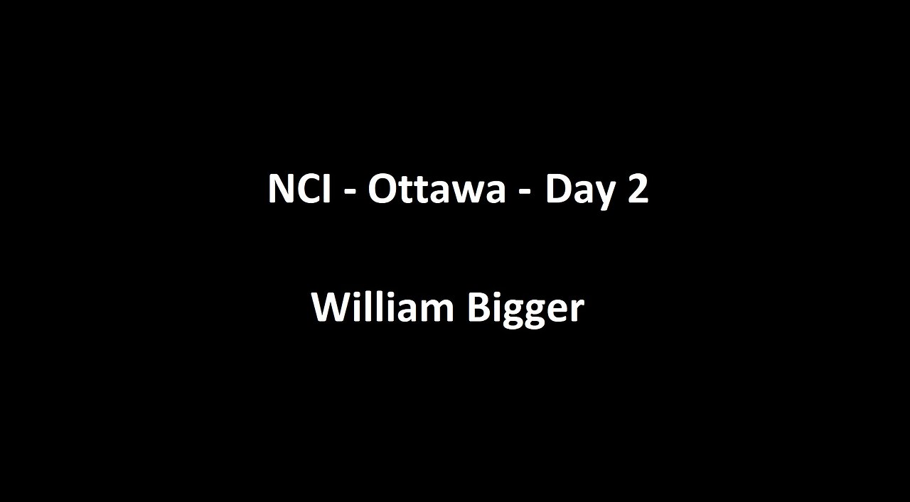 National Citizens Inquiry - Ottawa - Day 2 - William Bigger Testimony