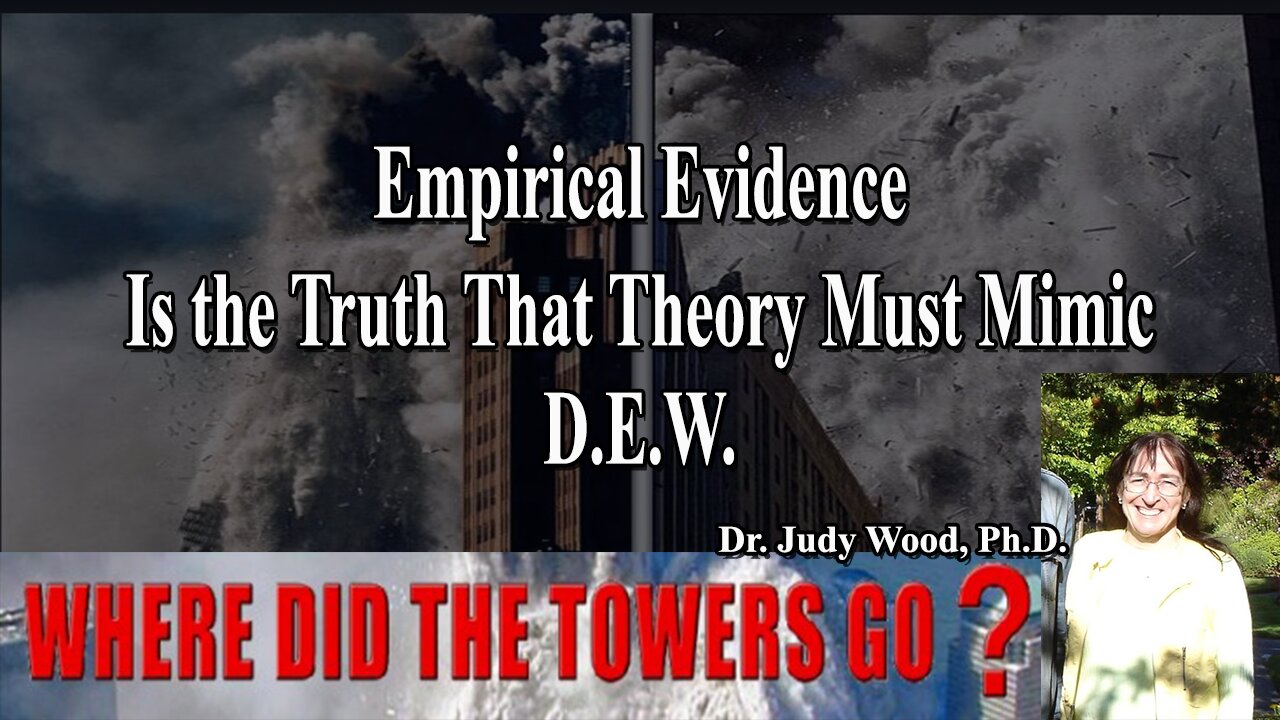 "Empirical Evidence Is the Truth That Theory Must Mimic" D.E.W. | Dr. Judy Wood