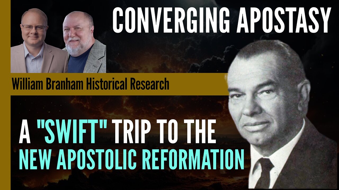 Converging Apostasy: A "Swift" Trip to the NAR - Episode 214 William Branham Research Podcast