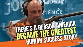 Joe Rogan: There's a Reason America Became the Greatest Human Success Story