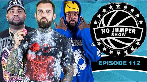 The No Jumper Show Ep. 112