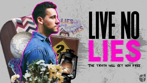 Live No Lies - Week 3 (Sermon)