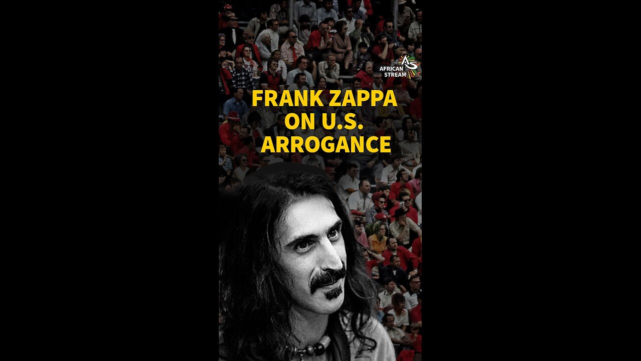 FRANK ZAPPA ON U.S. ARROGANCE