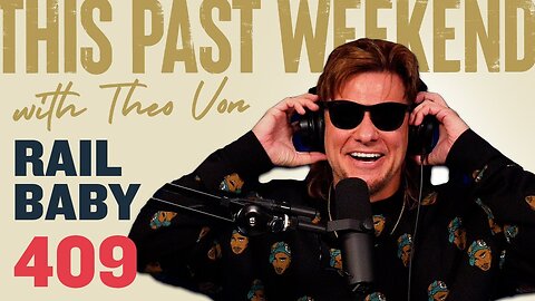 Rail Baby | This Past Weekend w/ Theo Von #409