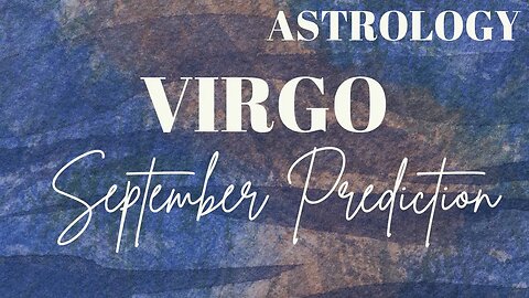 VIRGO September Astrology Predictions