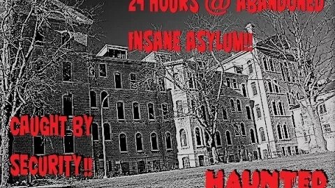 (Caught by Security!) 24 HOUR OVERNIGHT CHALLENGE at an ABANDONED INSANE ASYLUM!
