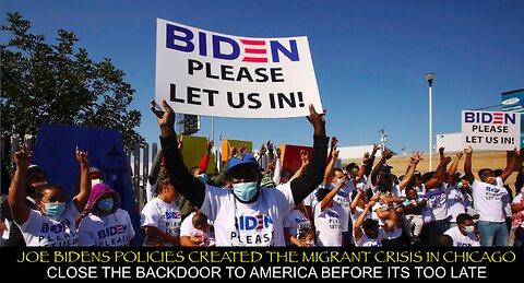 THE CHICAGO MIGRANT CRISIS HAPPENED BECAUSE JOE BIDEN LEFT THE BACKDOOR OPEN