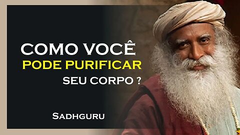 COMO VOCÊ PODE PURIFICAR SEU CORPO DE FORMA NATURAL, SADHGURU DUBLADO 2023