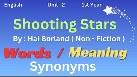 Ist year || English || Unit 2 || Shooting Stars || Hal Borland || words meanings|| Prose|| Synonyms