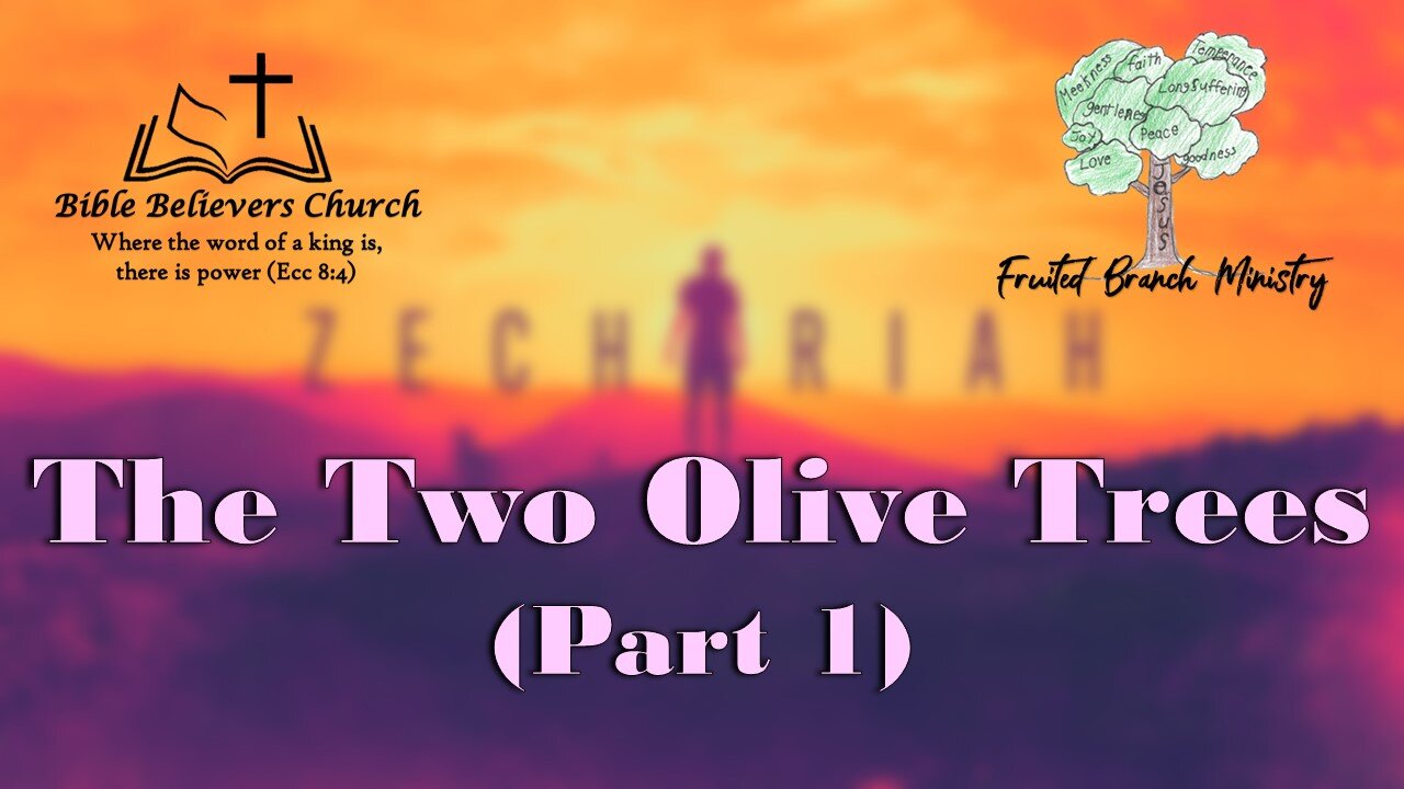 Zechariah #7 The Two Olive Trees (Part 1)