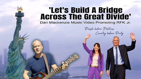'Let's Build A Bridge Across The Great Divide' (Dan Mackenzie Music Video Promoting RFK Jr.)