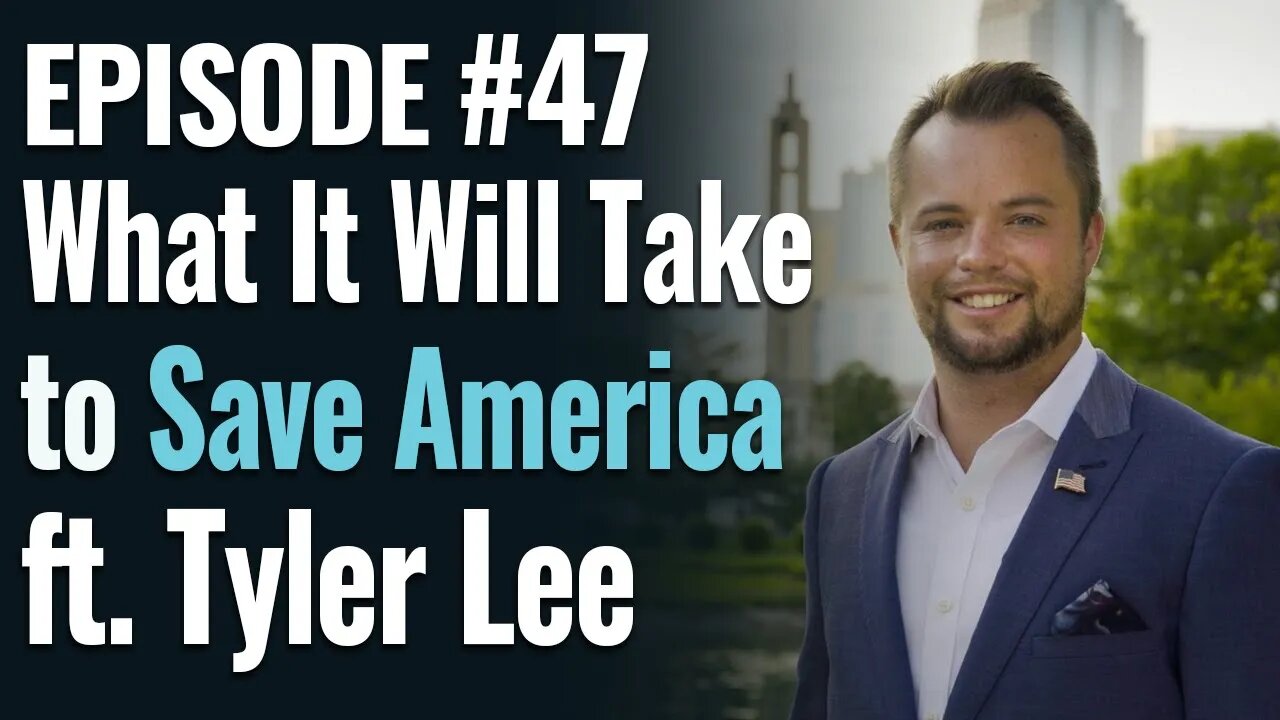 #47 - What It Will Take to Save America, ft. Tyler Lee