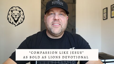 Compassion Like Jesus | AS BOLD AS LIONS DEVOTIONAL | April 4, 2022