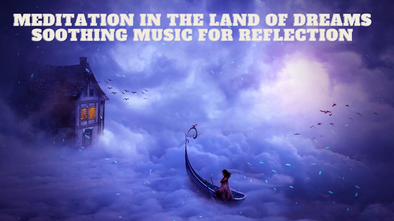 Meditation in the land of dreams | Soothing music for reflection