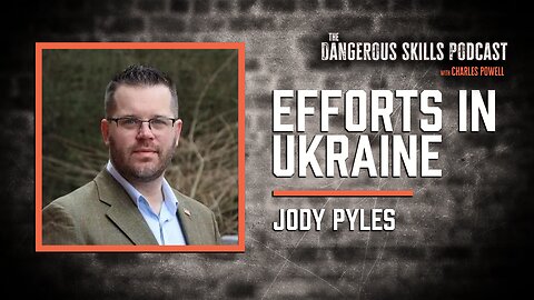 Humanitarian Efforts in Ukraine | Jody Pyles | The Dangerous Skills Podcast #1