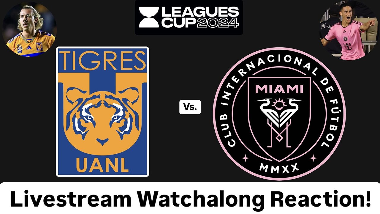 Tigres UANL Vs. Inter Miami CF Leagues Cup 2024 Group Stage Livestream Watchalong Reaction