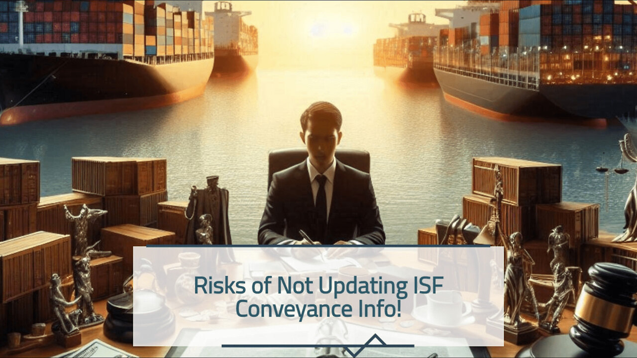 The Hidden Dangers of Neglecting ISF Updates: Consequences for Importers