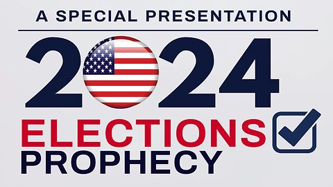 2024 U.S. Elections Prophecy II Special Presentation