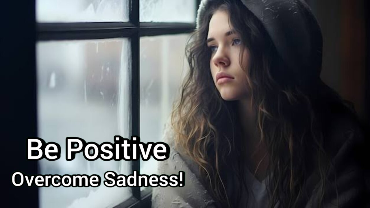 Be Positive Overcome Sadness! 2024-06-27