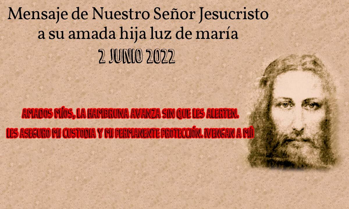 Mensaje de Nuestro Señor Jesucristo a su amada hija Luz de María - 2/06/2022