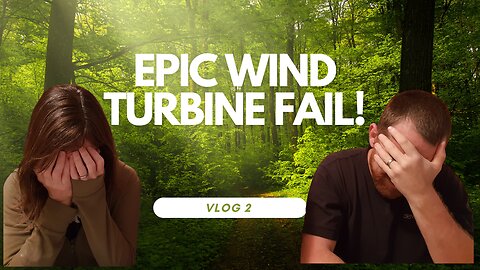 Vlog 2 - Epic Wind Turbine FAIL!