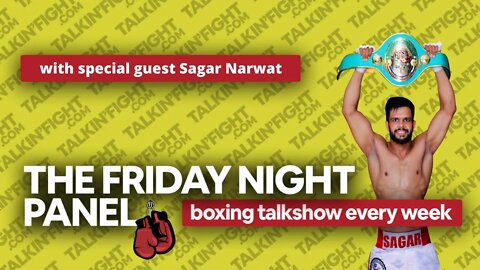 Friday Night Boxing Panel 61 - Sagar Narwat | Weekly Episode | Talkin Fight