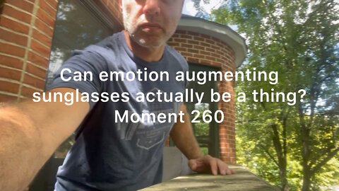 Can emotion augmentation sunglasses actually be a thing? Moment 260
