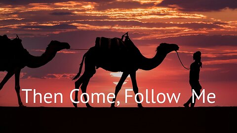 Then Come, Follow Me - Mark 10:17-27 - October 13, 2024