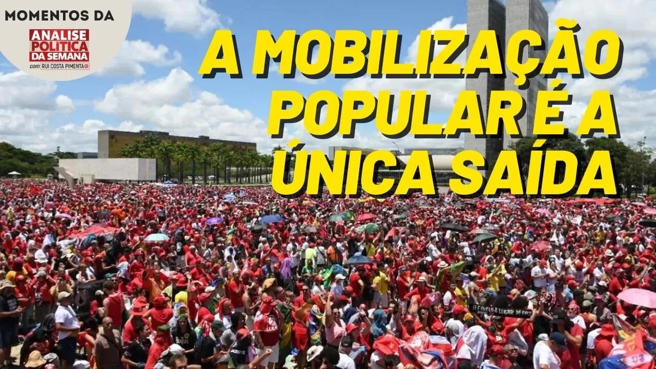 O único caminho para barrar um golpe é a mobilização popular nas ruas | Momentos