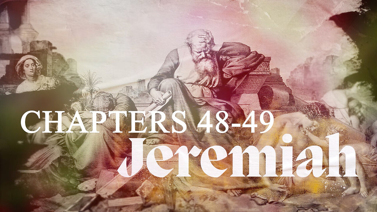 Jeremiah 48-49 - Deconstruction of the Nation