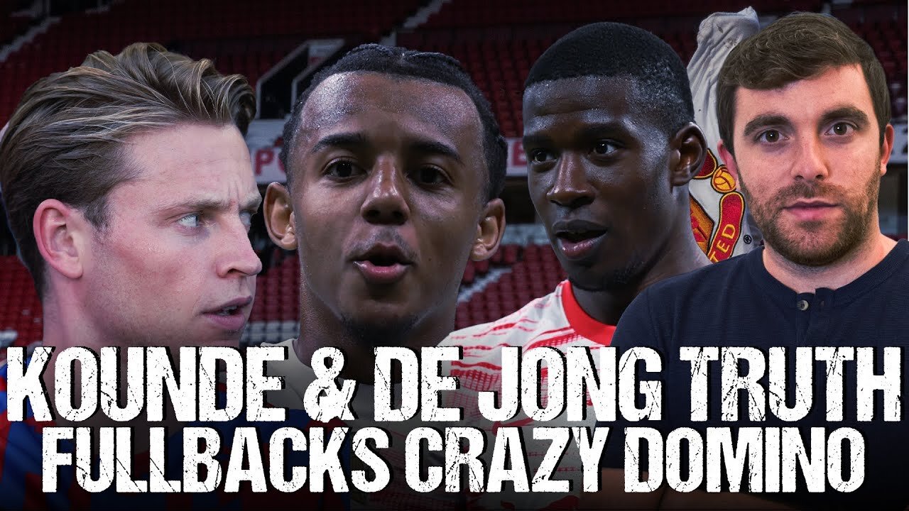 🚨 DE JONG HIJACK TRUTH, KOUNDÉ BID, MAN UTD FAKE NEWS & FULLBACKS…