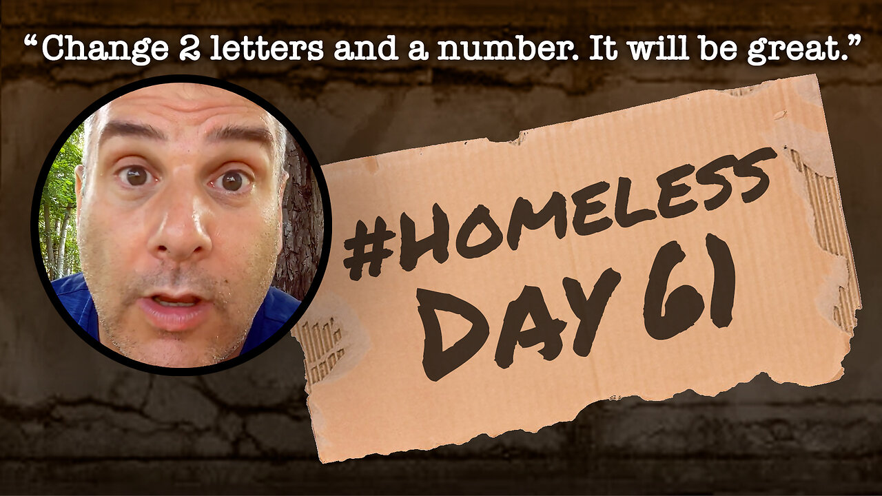 #Homeless Day 61: “Change 2 letters and a number. It will be great.”