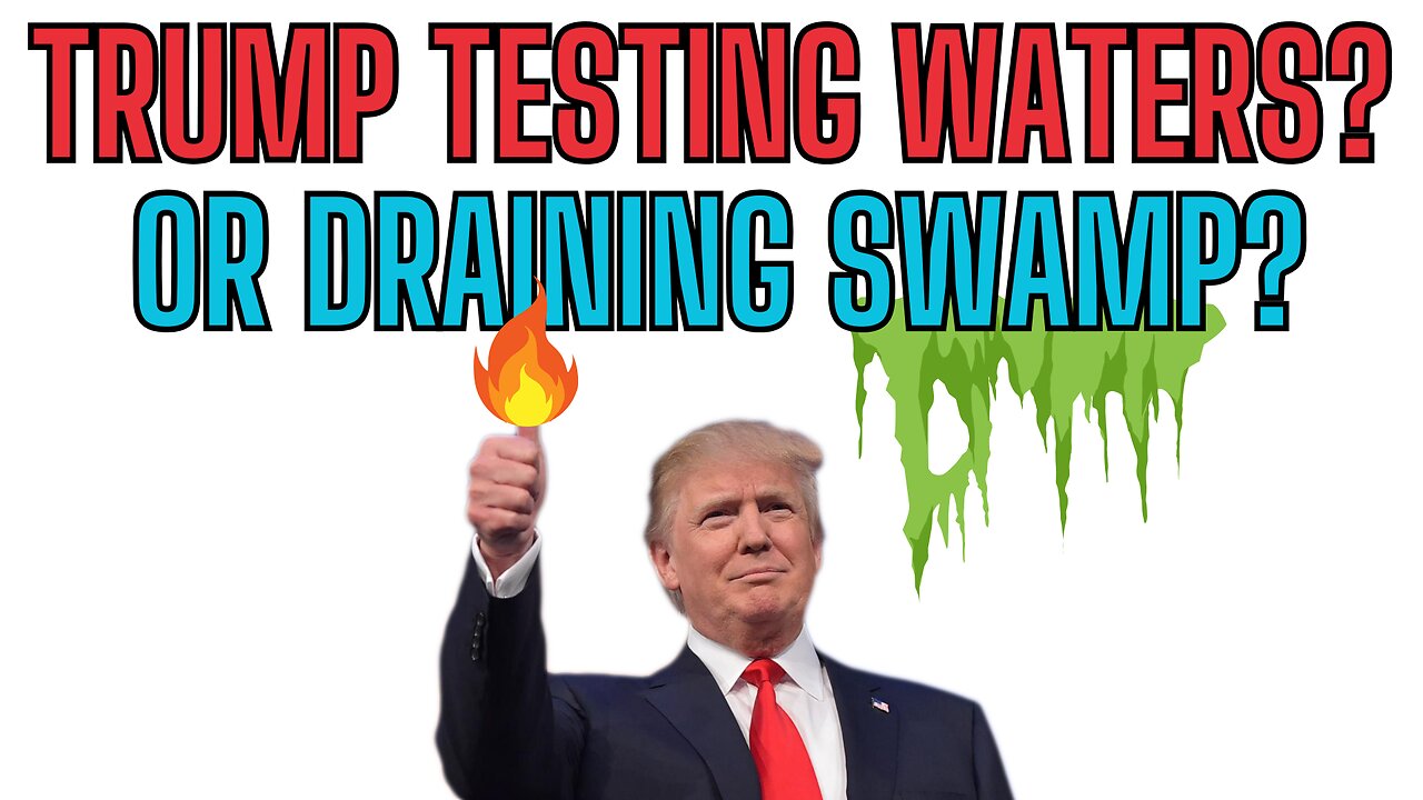 Is TRUMP TESTING WATERS or Draining SWAMP? Appointments and Picks?