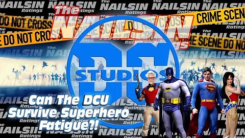 The Nailsin Ratings: Can The DCU Survive Superhero Fatigue?!