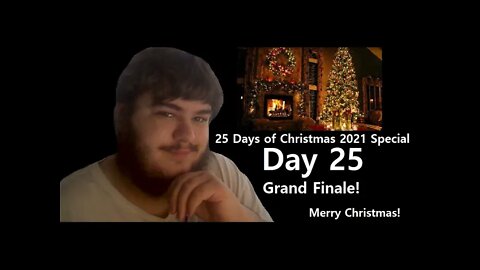 25 Days of Christmas 2021 Special Grand Finale! (Day 25)