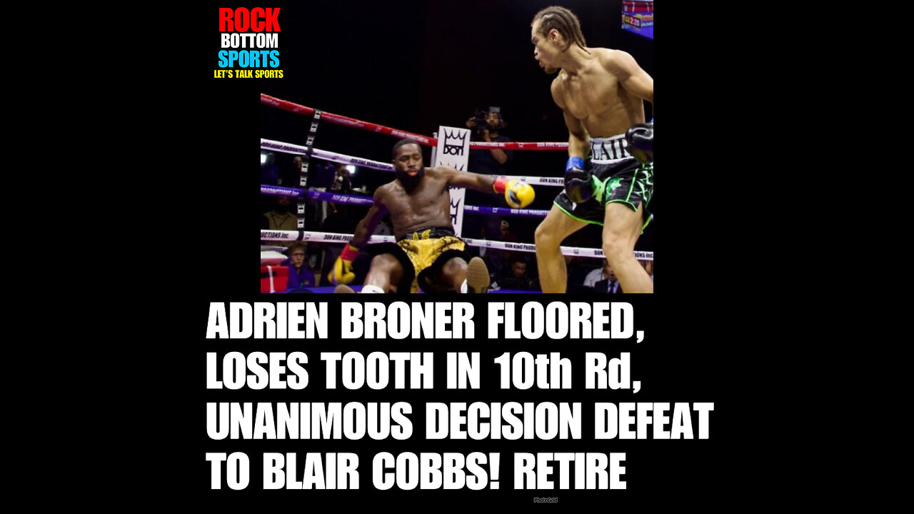 BCN #31 ADRIEN BRONER FLOORED, LOSES TOOTH IN TEN-ROUND, UNANIMOUS DECISION DEFEAT TO BLAIR COBBS