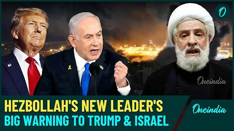 Hezbollah's New Leader Naim Qassem Vows No Safe Zone in Israel, Warns Trump’s Return 'Means Nothing'