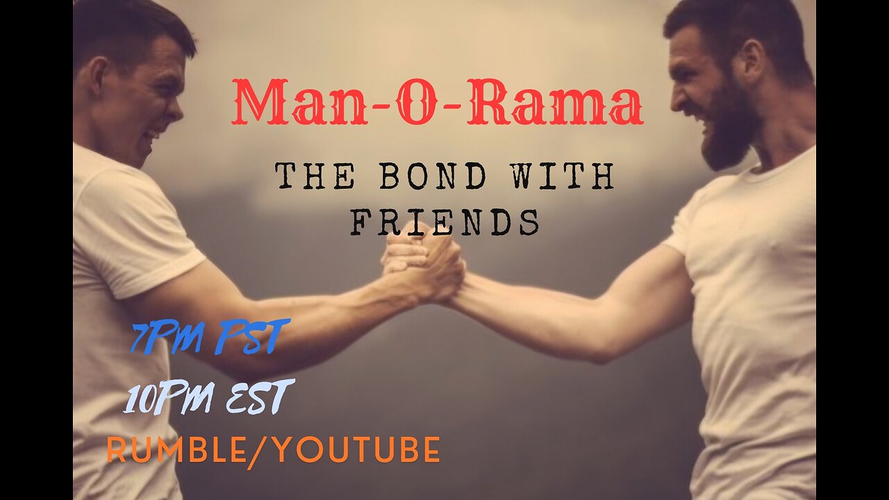 Man-O-Rama Ep. 88: The Bond With Friends 7PM PST/ 10PM EST